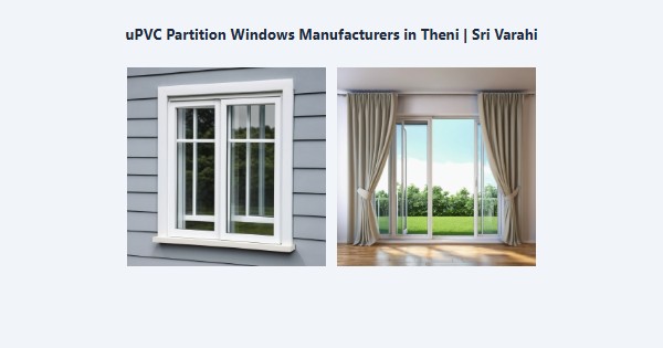 Best uPVC Partition Windows Manufacturers in Theni | Sri Varahi