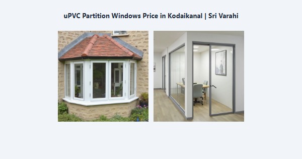 Best uPVC Partition Windows Price in Kodaikanal | Sri Varahi