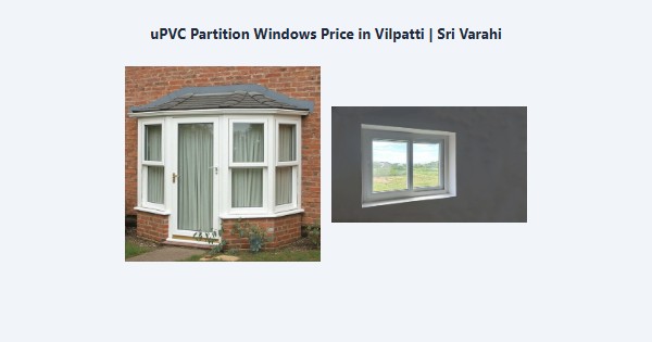 Best uPVC Partition Windows Price in Vilpatti, Kodaikanal | Sri Varahi