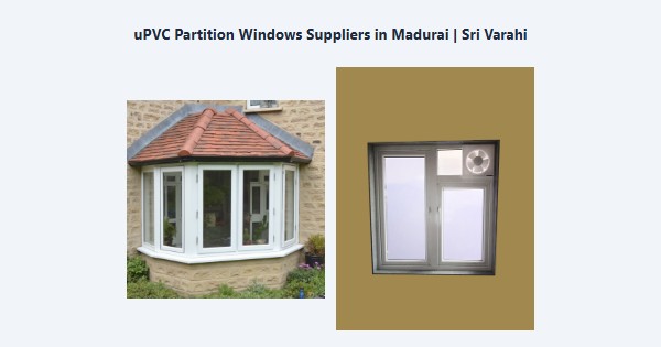 Best uPVC Partition Windows Suppliers in Madurai | Sri Varahi