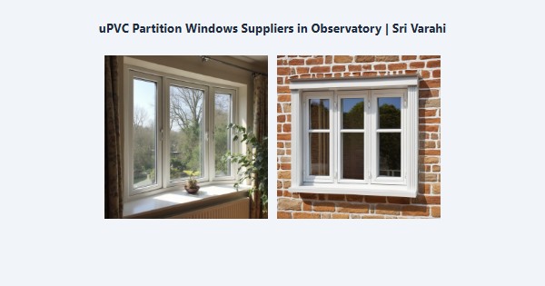 Best uPVC Partition Windows Suppliers in Observatory, Kodaikanal | Sri Varahi