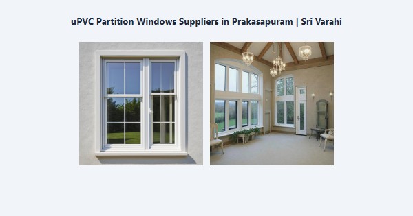 Best uPVC Partition Windows Suppliers in Prakasapuram, Kodaikanal | Sri Varahi