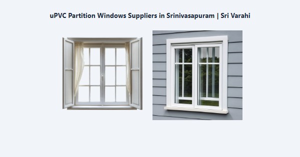 Best uPVC Partition Windows Suppliers in Srinivasapuram, Kodaikanal | Sri Varahi