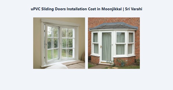 Best uPVC Sliding Doors Installation Cost in Moonjikkal, Kodaikanal | Sri Varahi