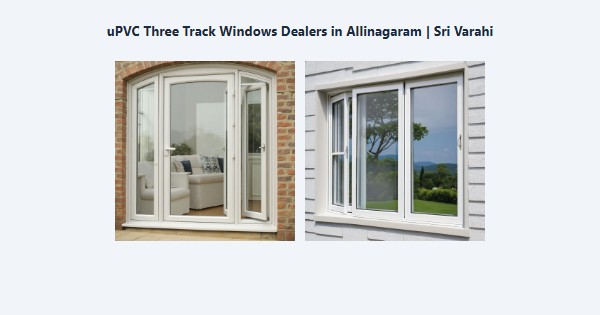 Best uPVC Three Track Windows Dealers in Allinagaram, Theni | Sri Varahi