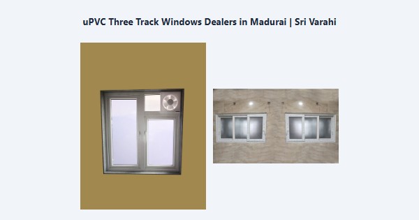 Best uPVC Three Track Windows Dealers in Madurai | Sri Varahi