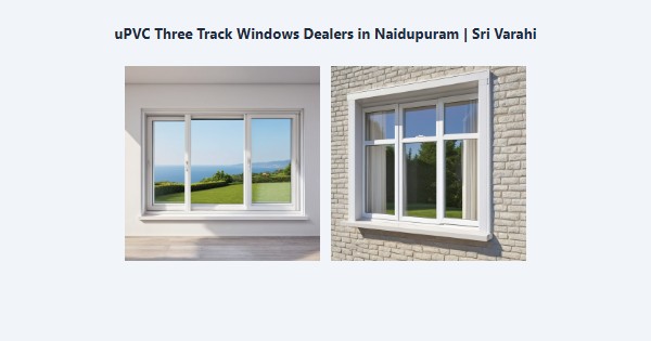 Best uPVC Three Track Windows Dealers in Naidupuram, Kodaikanal | Sri Varahi