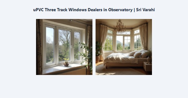Best uPVC Three Track Windows Dealers in Observatory, Kodaikanal | Sri Varahi