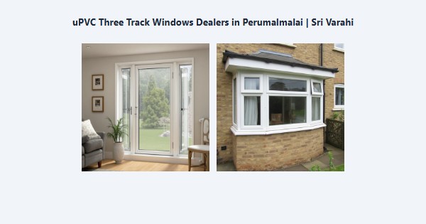 Best uPVC Three Track Windows Dealers in Perumalmalai, Kodaikanal | Sri Varahi
