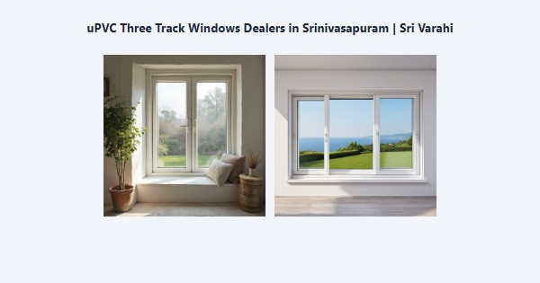 Best uPVC Three Track Windows Dealers in Srinivasapuram, Kodaikanal | Sri Varahi