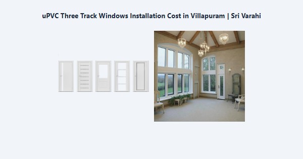 Best uPVC Three Track Windows Installation Cost in Villapuram, Madurai | Sri Varahi