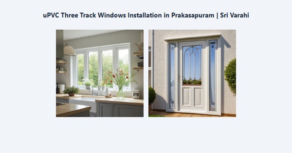 Best uPVC Three Track Windows Installation in Prakasapuram, Kodaikanal | Sri Varahi