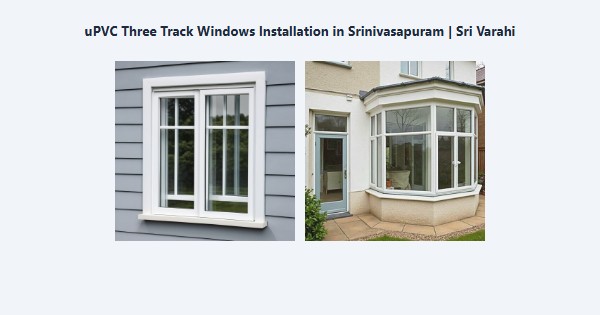 Best uPVC Three Track Windows Installation in Srinivasapuram, Kodaikanal | Sri Varahi