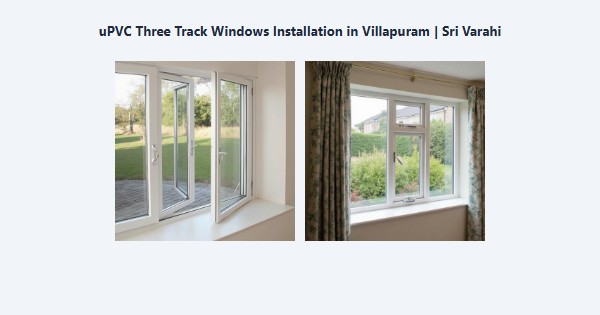 Best uPVC Three Track Windows Installation in Villapuram, Madurai | Sri Varahi