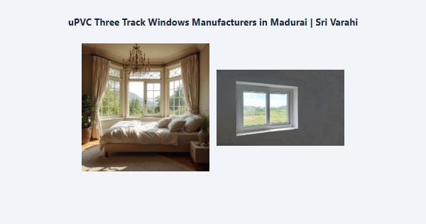 Best uPVC Three Track Windows Manufacturers in Madurai | Sri Varahi
