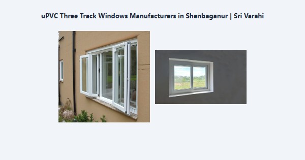 Best uPVC Three Track Windows Manufacturers in Shenbaganur, Kodaikanal | Sri Varahi