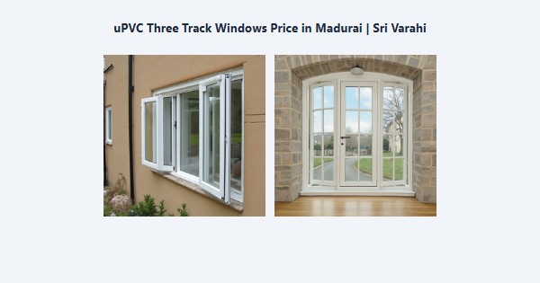 Best uPVC Three Track Windows Price in Madurai | Sri Varahi