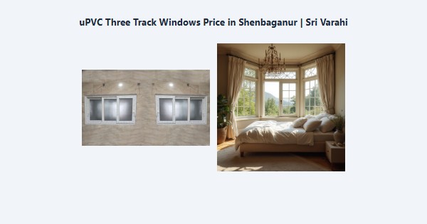 Best uPVC Three Track Windows Price in Shenbaganur, Kodaikanal | Sri Varahi
