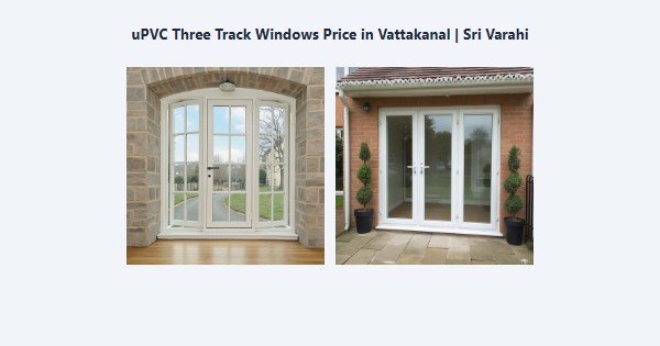 Best uPVC Three Track Windows Price in Vattakanal, Kodaikanal | Sri Varahi