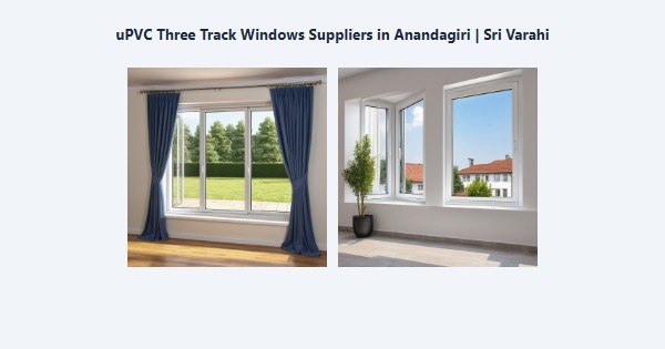 Best uPVC Three Track Windows Suppliers in Anandagiri, Kodaikanal | Sri Varahi