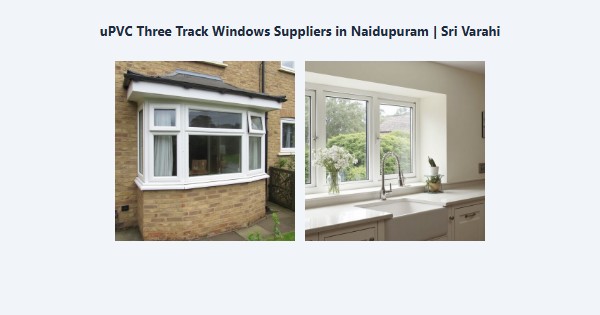 Best uPVC Three Track Windows Suppliers in Naidupuram, Kodaikanal | Sri Varahi