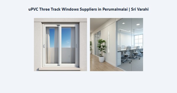 Best uPVC Three Track Windows Suppliers in Perumalmalai, Kodaikanal | Sri Varahi