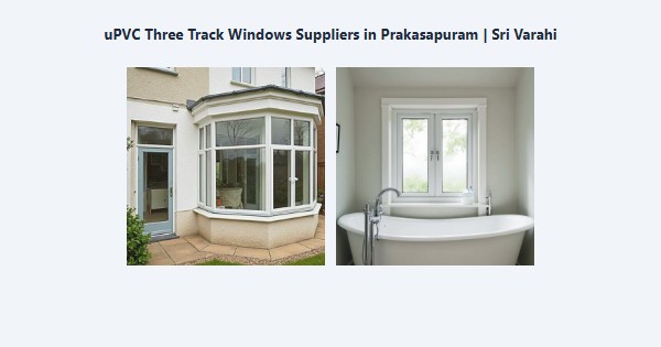 Best uPVC Three Track Windows Suppliers in Prakasapuram, Kodaikanal | Sri Varahi