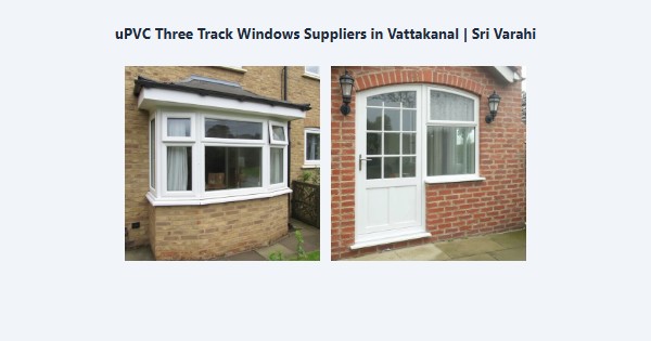 Best uPVC Three Track Windows Suppliers in Vattakanal, Kodaikanal | Sri Varahi