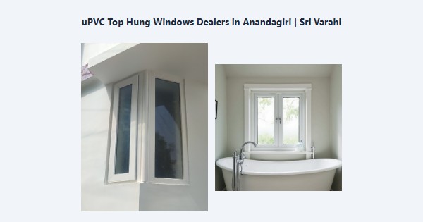 Best uPVC Top Hung Windows Dealers in Anandagiri, Kodaikanal | Sri Varahi