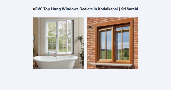 Best uPVC Top Hung Windows Dealers in Kodaikanal | Sri Varahi