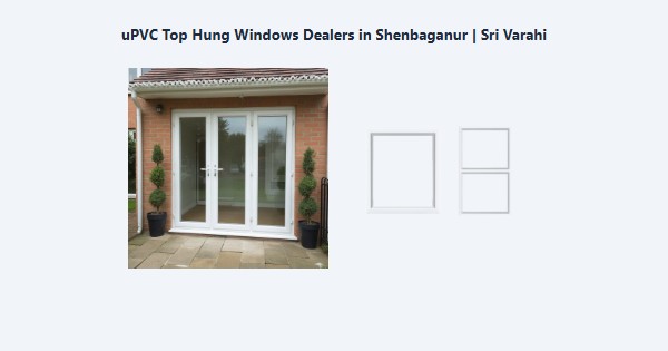 Best uPVC Top Hung Windows Dealers in Shenbaganur, Kodaikanal | Sri Varahi