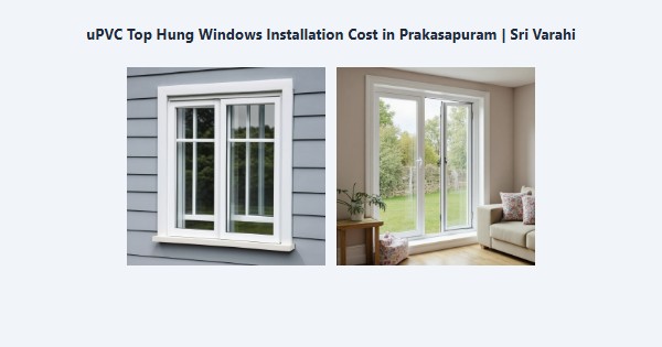 Best uPVC Top Hung Windows Installation Cost in Prakasapuram, Kodaikanal | Sri Varahi