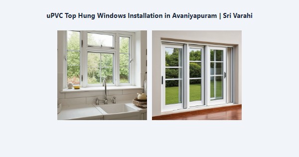 Best uPVC Top Hung Windows Installation in Avaniyapuram, Madurai | Sri Varahi