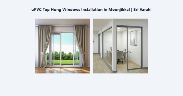 Best uPVC Top Hung Windows Installation in Moonjikkal, Kodaikanal | Sri Varahi