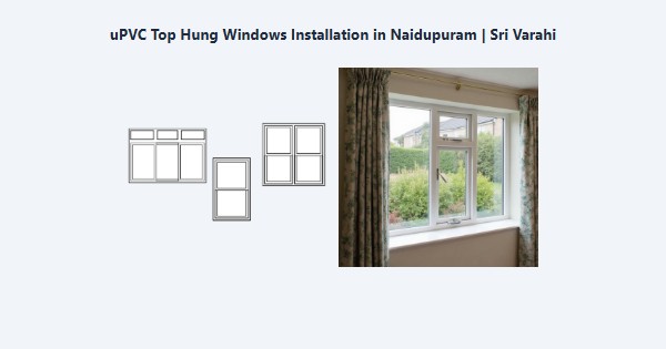 Best uPVC Top Hung Windows Installation in Naidupuram, Kodaikanal | Sri Varahi