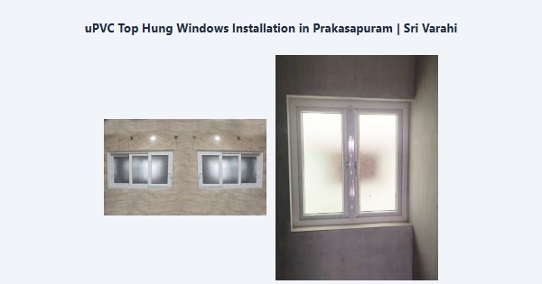 Best uPVC Top Hung Windows Installation in Prakasapuram, Kodaikanal | Sri Varahi