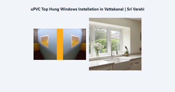 Best uPVC Top Hung Windows Installation in Vattakanal, Kodaikanal | Sri Varahi