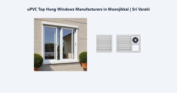 Best uPVC Top Hung Windows Manufacturers in Moonjikkal, Kodaikanal | Sri Varahi