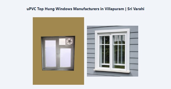 Best uPVC Top Hung Windows Manufacturers in Villapuram, Madurai | Sri Varahi