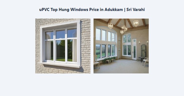 Best uPVC Top Hung Windows Price in Adukkam, Kodaikanal | Sri Varahi