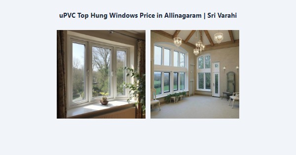 Best uPVC Top Hung Windows Price in Allinagaram, Theni | Sri Varahi