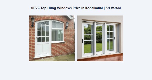 Best uPVC Top Hung Windows Price in Kodaikanal | Sri Varahi