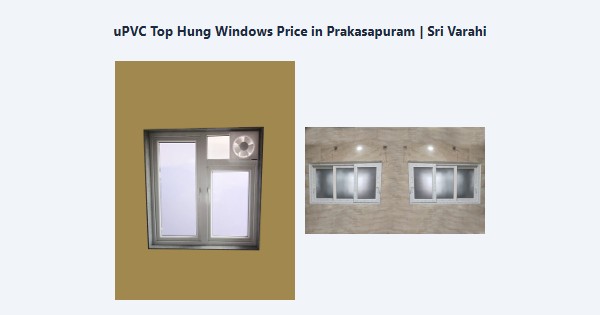 Best uPVC Top Hung Windows Price in Prakasapuram, Kodaikanal | Sri Varahi