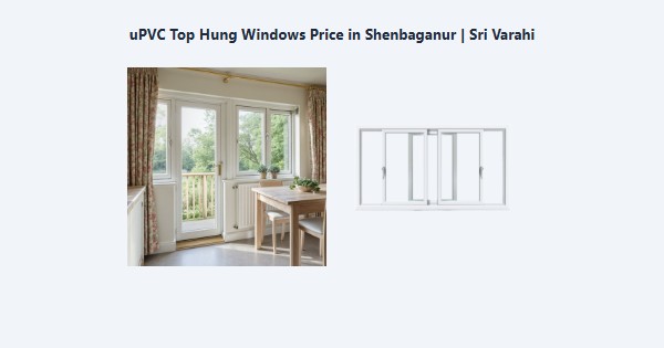 Best uPVC Top Hung Windows Price in Shenbaganur, Kodaikanal | Sri Varahi