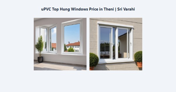 Best uPVC Top Hung Windows Price in Theni | Sri Varahi