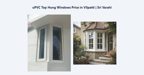 Best uPVC Top Hung Windows Price in Vilpatti, Kodaikanal | Sri Varahi
