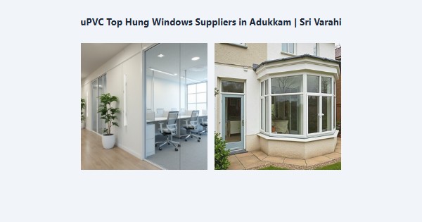 Best uPVC Top Hung Windows Suppliers in Adukkam, Kodaikanal | Sri Varahi