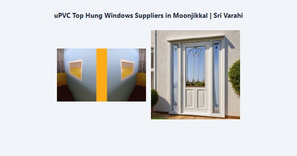 Best uPVC Top Hung Windows Suppliers in Moonjikkal, Kodaikanal | Sri Varahi