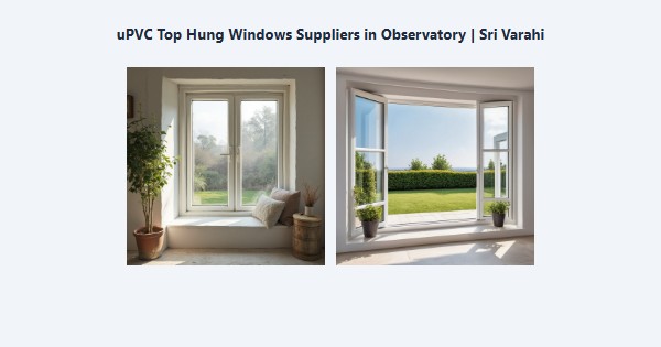 Best uPVC Top Hung Windows Suppliers in Observatory, Kodaikanal | Sri Varahi