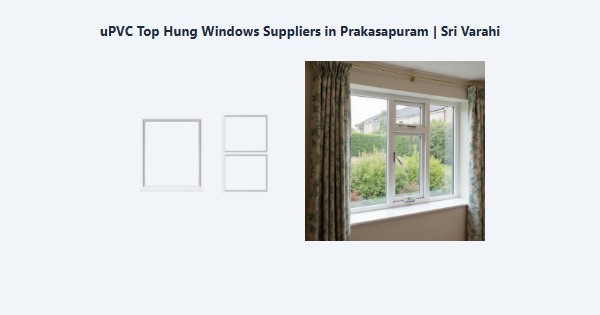 Best uPVC Top Hung Windows Suppliers in Prakasapuram, Kodaikanal | Sri Varahi